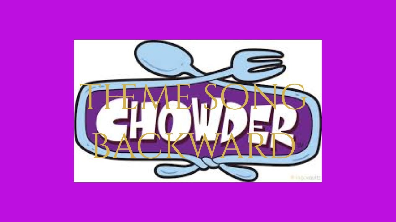 chowder theme song backwards YouTube