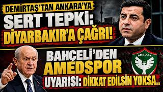 Demirtaştan Diyarbakıra Çağrı Ankaraya Sert Tepki.. Bahçeliden Amedspor Uyarısı