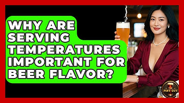 Why Are Serving Temperatures Important for Beer Flavor? | The Pint Guy