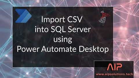 Import CSV into SQL Database Server using Power Automate Desktop