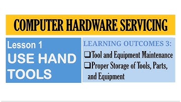 COMPUTER HARDWARE SERVICING LESSON 1 USE HAND TOOLS LO3