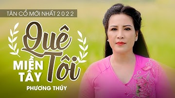 Tân Cổ Miền Tây Mới Nhất 2022 | Quê Tôi Miền Tây - Phương Thúy ft Lê Minh Hảo