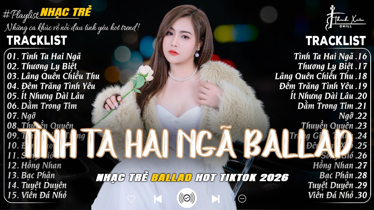 TÌNH TA HAI NGÃ🛑NHẠC TRẺ BALLAD TOP XU HƯỚNG 2026 ♫TOP 15 CA KHÚC NGÂN NGÂN TRIỆU VIEW