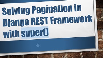 Solving Pagination in Django REST Framework with super()