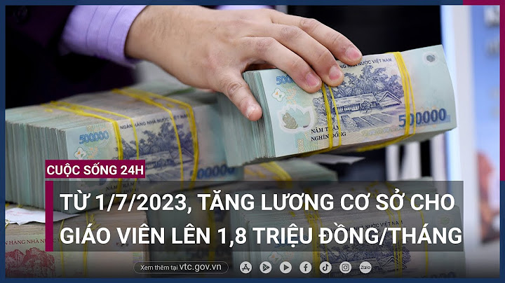 Từ 1 7 2023 mức lương cơ sở bao nhiêu năm 2024