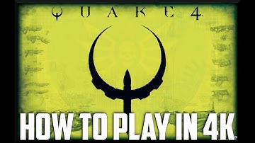 How To Play Quake 4 In 4K