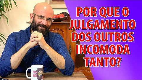 POR QUE O JULGAMENTO DOS OUTROS INCOMODA? | Marcos Lacerda, psicólogo