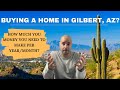 How Much Money Do I Need to Make To Buy A Home In Gilbert, Arizona?