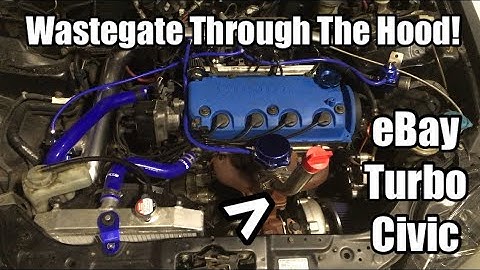 Wastegate Through The Hood - eBay Civic Turbo Build - Part 8