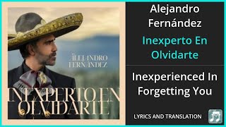 Alejandro Fernández - Inexperto En Olvidarte Lyrics English Translation - Spanish and English