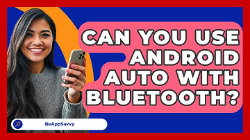 Can You Use Android Auto With Bluetooth? - Be App Savvy