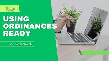 How To Use Ordinances Ready on FamilySearch