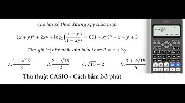 Thủ thuật CASIO: Cho hai số thực dương x,y thỏa mãn (x+y)^3+2xy+log_2⁡((x+y)/(1-xy))