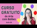 Curso Básico GRÁTIS de Arte com Balões [ AULA 06 ] - DECORAÇÃO DE FESTA by Lau Decora