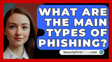 What Are The Main Types Of Phishing? - SecurityFirstCorp.com
