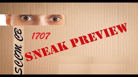 SCCM 1707 Preview Guide Upgrade process and New Feature Overview