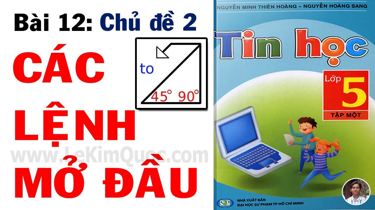 💻 Tin Học Lớp 5 – Tập 1 🐢 Bài 12: Các lệnh mở đầu 🐢 Chủ đề 2: Lập trình cơ bản cùng Logo