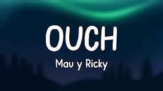 Ouch - Mau Y Ricky 🧉