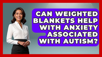 Can Weighted Blankets Help With Anxiety Associated With Autism? - Answers About Autism
