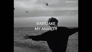 babyjake - my anxiety [ tradução ]