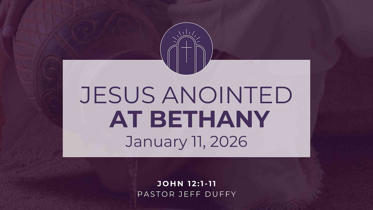 January 11th Service- Jesus Anointed at Bethany