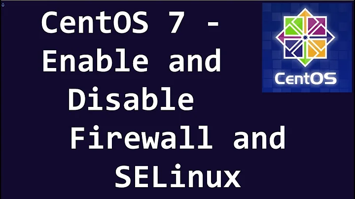 CentOS 7 - Enable and Disable Firewall and SELinux