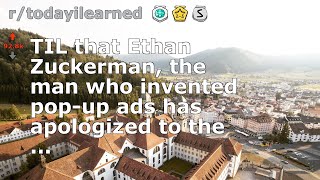 TIL that Ethan Zuckerman, the man who invented pop-up ads has apologized to the ...