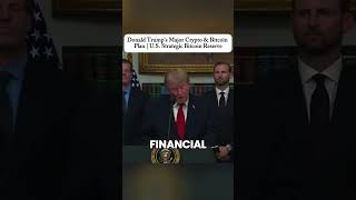 Donald Trump's Major Crypto & Bitcoin Plan | U.S. Strategic Bitcoin Reserve