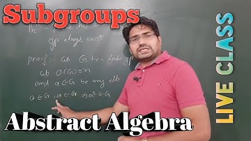 Subgroups | Abstract Algebra | Lecture-7