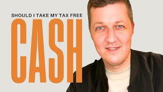 Should I Take Tax Free Cash? | FINANCIAL ADVISER EXPLAINS