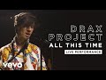 Drax project  all this time  live performance  vevo