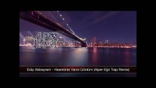 Edip Akbayram   Hasretinle Yandı Gönlüm Alper Eğri Trap Remix Resimi