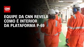 Equipe da CNN revela como é interior da plataforma P-69 | CNN PRIME TIME