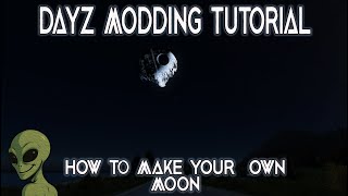 DayZ Modding Tutorial, How to make your own custom moon.