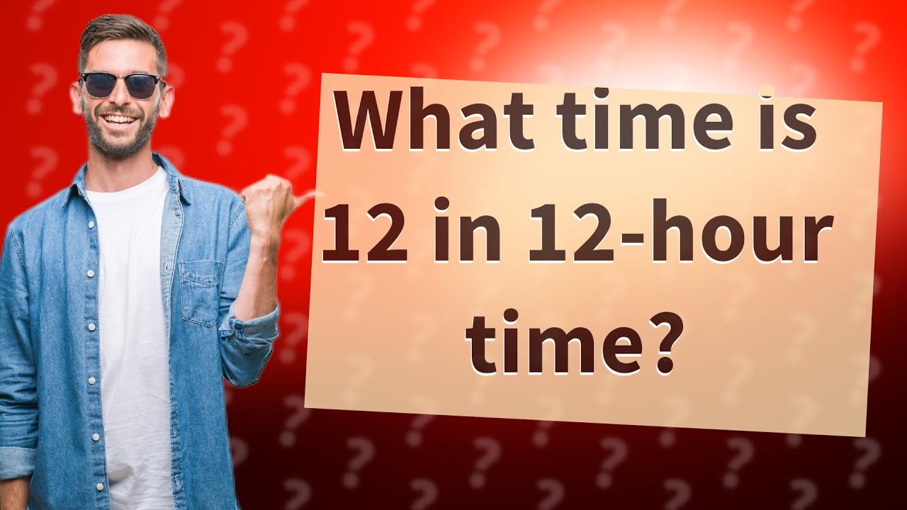 What Time Is 12 In 12 hour Time YouTube