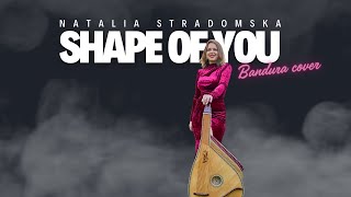 Shape of you (bandura cover) - by Natalia Stradomska