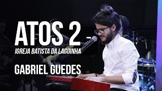 Gabriel Guedes - Atos 2 