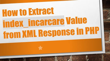 How to Extract index_incarcare Value from XML Response in PHP