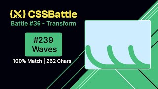 CSS Battle #239 - Waves | 262 Chars | 100% Match Solution