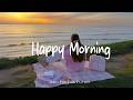 Happy Morning Make You Feel Positive And Peaceful Best Indie Pop Folk Acoustic Playlist