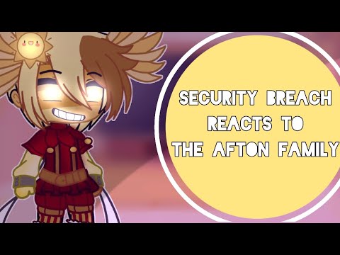 Security Breach Reacts to The Afton Family || Gacha Club || FNAF