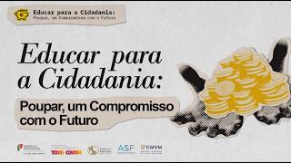 Videoaula 1 - "Educar para a Cidadania: Poupar, um Compromisso com o Futuro"