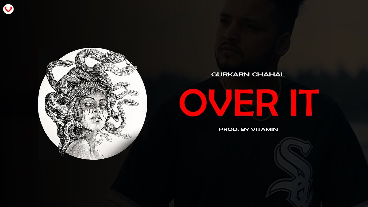 Gurkarn Chahal – Over It (Prod. By Vitamin) | New Punjabi Songs 2021 | Latest Punjabi Songs 2021