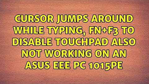 Cursor jumps around while typing, Fn+F3 to disable touchpad also not working on an Asus EEE PC...