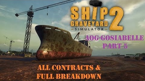 SHIP GRAVEYARD SIMULATOR 2 - AOG-Gosiabelle Part 5 - All Contracts & Full Breakdown