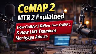 CeMAP 2 (MRT 2) Explained | How CeMAP 2 Differs from CeMAP 1 & How LIBF Examines Mortgage Advice!