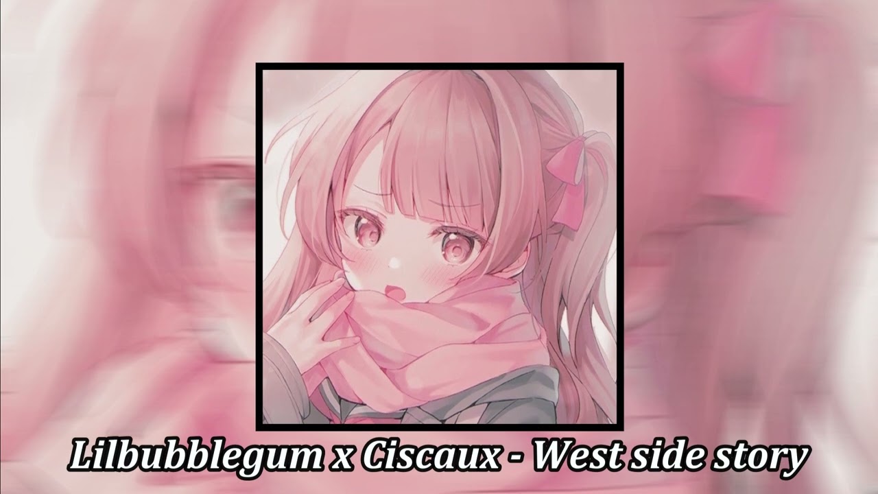 Lilbubblegum x Ciscaux West side story (Slowed + Reverb) YouTube