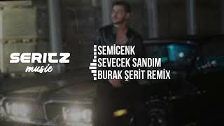 Semicenk - Sevecek Sandım (Burak Şerit Remix) Resimi