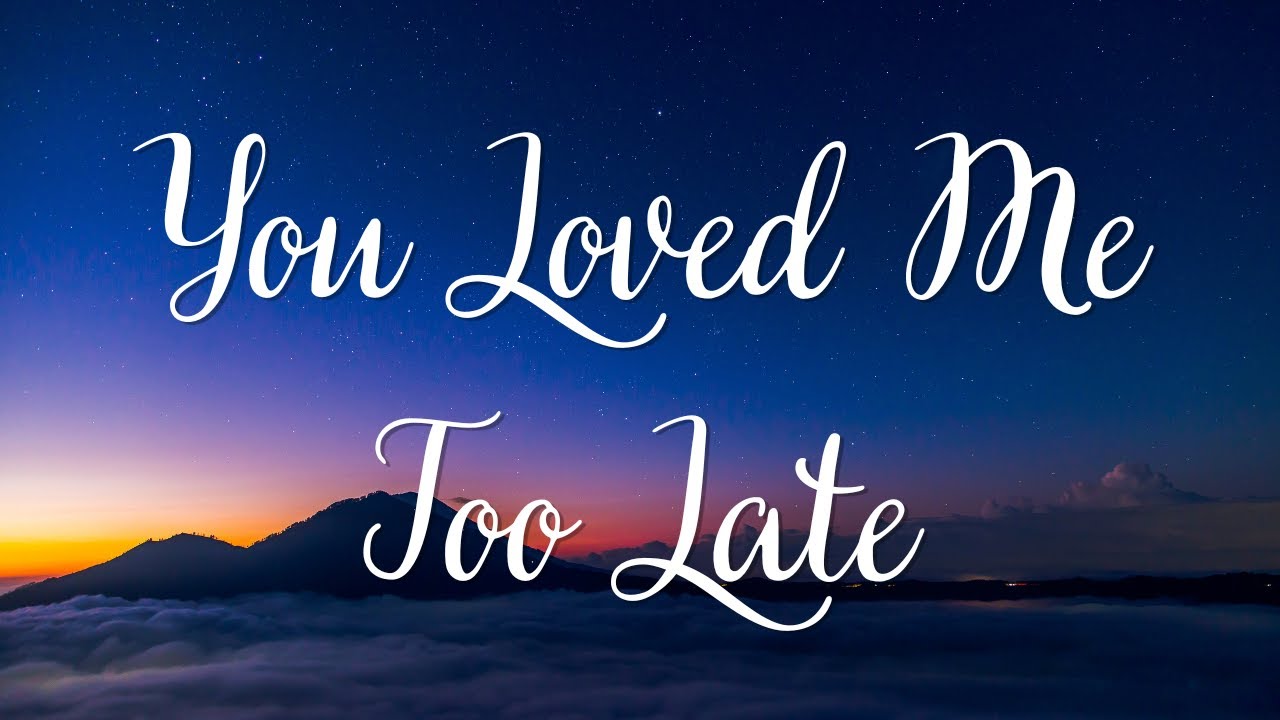 You Loved Me Too Late-Lyric song - Romantic audio