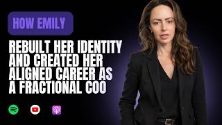 How Emily rebuilt her identity and created her aligned career as a fractional COO